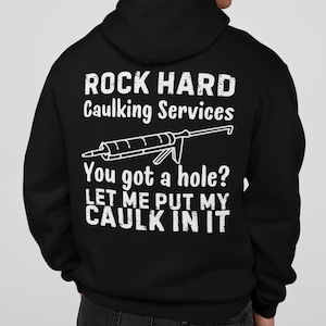 Rock Hard Caulking Services Meme Hoodie, Funny Saying Hoodie, Sarcastic Hoody, Offensive Hoodie, Parody Shirt, Funny Men Hoodie,Gift for Him