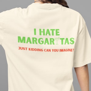 I Hate Margaritas Just Kidding T-Shirt, Funny Margarita lover Gift, Joke Graphic Shirt, Tequila Lover Shirt, Sarcastic Cocktail Graphic Tee