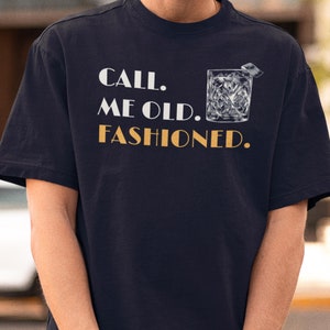 Call Me Old Fashioned Shirt, Whiskey Shirt, Whiskey Lover Gift, Bourbon Lover Shirt, Drinking Shirt, Fathers Day Tee, Bourbon Gifts For Men
