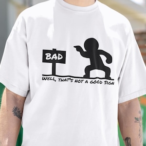 Well That&#39;s not a Good Sign T-Shirt, Funny Sarcastic Graphic Tee, Having Bad Day Gift, Novelty Joke Shirt, Dark Humor Crew For Best Friend