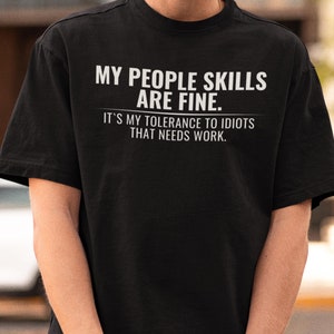 My People Skills Are Fine Intolerance To Idiots Funny T-Shirt, Novelty Gift Shirt for Men or Women, Funny saying shirt, Funny Gift for adult