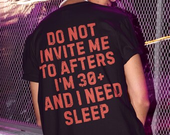 Do Not Invite Me To Afters Shirt, Rave Outfit, Festival Shirt, Funny Rave T-Shirt, Sarcastic Shirt, Funny Party Shirt, EDM Shirt, Rave Gifts