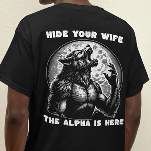 Hide Your Wife Alpha Is Here Shirt, Cringe Werewolf Meme Tee Gift, Ironic Alpha Wolf Shirt, Funny Sarcastic Graphic Tee, Wolf Alpha Male Tee