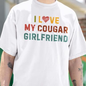 I Love My Cougar Girlfriend Shirt, Funny Gift for Him, Boyfriend Gift, I Love My Girlfriend Tee, I Heart My Cougar Shirt, Gift for Boyfriend