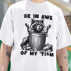 Be In Awe Of My Tism Funny T-Shirt, Autism Funny Shirt, Autistic Raccoon Shirt, Funny Meme T-Shirt, Funny Raccoon Tee, Autism Awareness Gift