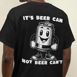 Funny Beer Can T-Shirt, Beer Lover Gift, Drinking Party Shirt, Gag Gift for Him, Summer Shirts, Bachelor Party Tee, Funny Drinking Shirts