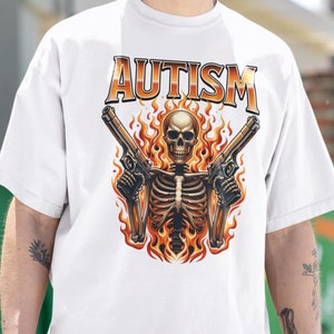 Autistic Funny Skeleton Shirt, Autism Edgy Skeleton Meme, Oddly Specific Shirt, Offensive Gifts shirts, Cursed shirts, Inappropriate Shirts