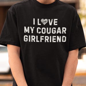 I Love My Cougar Girlfriend Shirt, Funny Gift for Him, Boyfriend Gift, I Love My Girlfriend Tee, I Heart My Cougar Shirt, Gift for Boyfriend