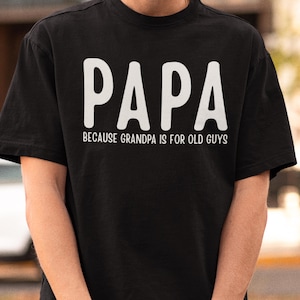 Papa Because Grandpa Is For Old Guys Shirt, Funny Papa T-Shirt, New Grandpa Gift, Vintage Grandpa Shirt, Father&#39;s Day Shirt, Dad Joke Shirt