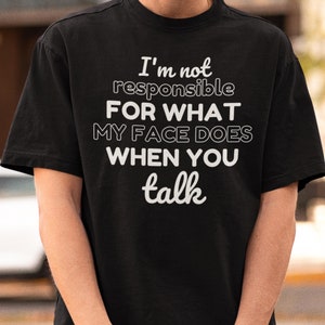 Funny Sarcastic T-Shirt, Funny Face Shirt, Expression Meme Shirt, Responsible Quote Shirt, Sarcastic Tee, Smartass Shirt, Snarky Humor Tee