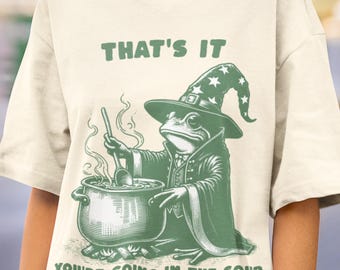 You&#39;re Going in the Soup T-Shirt, Wizard Frog Shirt, Funny Cottagecore Tee, Witchy Humor Shirt, Funny Weirdcore Shirt, Funny Meme Tee Gift
