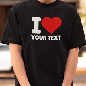 Ich liebe individuelles Shirt, personalisiertes I Love Shirt, benutzerdefiniertes Valentinstagsgeschenk, benutzerdefiniertes I Love Shirt, I Love Shirt