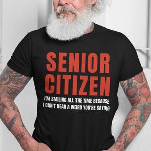 Funny Senior Citizen T-Shirt, Retirement Gift, Elder Humor Tee, Hard of Hearing Gift, Retiree Joke Shirt, Grandpa Grandma Tee, Old Man Shirt