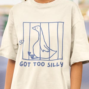 Got too Silly Unisex T-Shirt, Goose Shirt, Meme t shirt, Silly Goose Shirt, Funny Goose Tee, Silly Goose Birthday Gift, Funny Animal Shirt