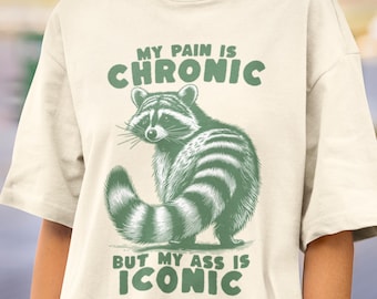 Funny Raccoon Shirt, My Pain Is Chronic But My Ass Is Iconic Shirt, Meme T-Shirt, Animal lover shirt, Raccoon gift,Funny Gift for Girlfriend