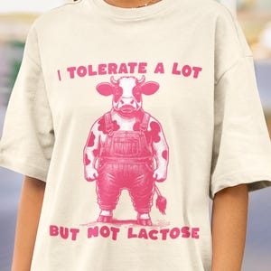 I Tolerate a Lot But Not Lactose T-Shirt, Funny Dairy Free Meme, Intolerant Graphic Tee, Vegan Cow Gift, Funny Animal Pun, Farmer Humor Tee