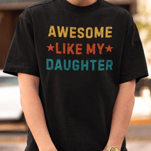 Awesome Like My Daughter T-Shirt, Funny Shirt for Men, Gift Daughter to Dad, Fathers Day Gift, Dad Gift, Husband Gift, Funny Dad T-Shirt