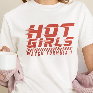 Hot Girls Watch Formula 1 Shirt, Trendy F1 Merch, F1 Racing Tee, Formula 1 Gift for Women, Formula One, Formula 1 Apparel, Formula 1 Shirt