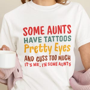 Funny Aunt Shirt, Some Aunts Have Tattoos Pretty Eyes Tee, Cool Aunt Gift, Aunt Shirt, Sarcastic Shirt for Women, Cool Aunt Shirt, Aunt Gift