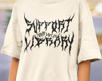 Support Your Local Library Shirt, Death Metal Print T-Shirt, Librarian Gift, Gothic Shirt, Custom Metal Shirt, Dark Academia Aesthetic Tee