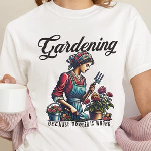 Gardening Because Murder Is Wrong Shirt, Vintage Gardening Tshirt, Plant Lady Shirt, Gardening Gift, Funny Garden Shirt, Plant Mom Shirt