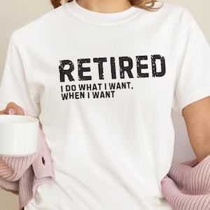 Retirement Shirt, I Do What I Want When I Want Shirt, Retired Definition Funny Shirt, Shirt for Grandma Grandpa Dad Mom,Funny Retirement Tee