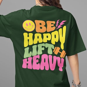 Be Happy Lift Heavy Shirt, Funny Gifts For Gym Lovers, Workout T-Shirt, Funny Weightlifting Shirt, Gym Shirt, Muscle Mommy Shirt, Gym Gifts
