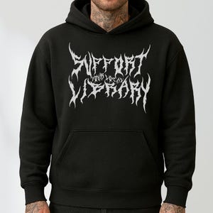Unterstützen Sie Ihre lokale Bibliothek Hoodie, Death Metal Hoodie, Gothic Print Sweatshirt, Heavy Metal Goth Front Design Geschenk, Punk Bibliothek Hoodie Geschenk