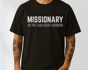Missionary So We Can Keep Arguing Shirt, Sarcastic Couples Shirt, Funny Relationship Shirt, Funny Shirt for Couples, Casual Everyday Wear
