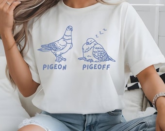 Funny Pigeon Shirt, PIGEON PIGEOFF Bird Meme Shirt, Pigeon Pun Shirt, Bird Lover Gift, Sarcastic Shirt, Pigeon Gift, Cute Bird Meme Saying