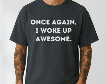 Camiseta "Una vez más me desperté genial", camiseta divertida para hombre, camiseta motivacional, regalo de cumpleaños divertido, camiseta con humor sarcástico, camiseta para novio