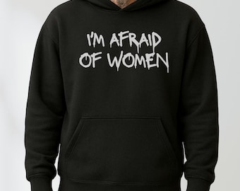 I'm Afraid of Women hoodie, grappige hoodie voor mannen, aanstootgevende hoodie, sarcastische meme hoodie, cadeau voor hem, gen Z hoodie, virale meme hoodies