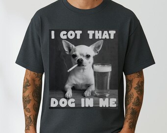 Camiseta "Tengo ese perro dentro de mí", camiseta de chihuahua, camiseta de perro meme, camiseta de perro divertida, regalo para amantes de los perros, camiseta de meme, camiseta de meme viral, camiseta humorística