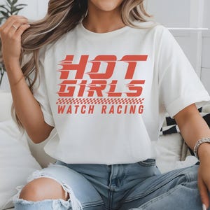 Hot Girls Watch Racing Shirt, Funny Racing Tee, Motorsports Lovers, Car Enthusiast Gift, Race Fan Tee, Funny Car Girl Shirt, Hot Girl Gift image 2