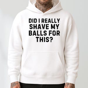 Funny Men Hoodie, Gag Gift Hoodie, Meme Hoodie, Adult Humor Gift, Sarcastic Hoodie, Bold Shirt, Gift For Men, Party Hoodie, Husband Gift