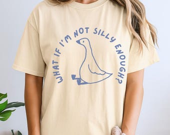 What If I'm Not Silly Enough Goose Shirt, Funny Goose Shirt, Meme Shirt Gift Idea, Trending Tee, Bird Nerd Tee, Silly Goose Graphic Tee