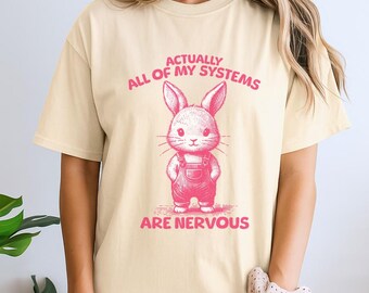 Actually All Of My Systems Are Nervous Shirt, Funny Mental Health Shirt, Anxiety Tee, Fairycore Shirt, Weirdcore Shirts, Rabbit Shirt
