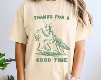 Thanks For A Good Time Shirt, Praying Mantis Funny Shirt, Dark Humor Shirt, Insect Lover Gift, Bug Shirt, Mantis Shirt, Funny Women Shirt