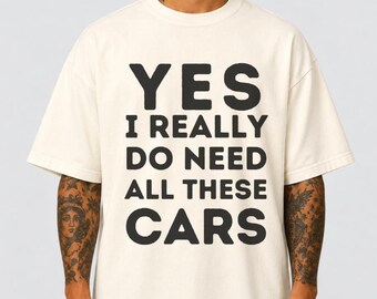 Sì, ho davvero bisogno di tutte queste macchine. Maglietta divertente per appassionati di auto, regalo per amanti delle auto, umorismo da garage, maglietta da meccanico, regalo per amanti delle auto, regalo per appassionati di auto.