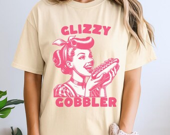 Glizzy Gobbler Shirt, Funny Adult Shirt, Dirty Unhinged Shirt, Adult Humor Tee, Raunchy Shirt, Gag Gift, Joke Shirt, Weirdcore Shirt