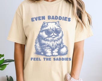 Even Baddies Feel The Saddies Shirt, Funny Cat Meme Shirt, Weirdcore Tee, Ironic Shirts, Mental Health Shirt, Anxiety Depression ADHD