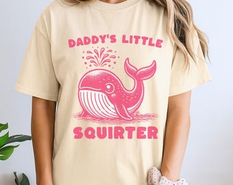 Daddy's Little Squirter Shirt, Inappropriate Women Shirt, Adult Humor Tee for Women, Embarrassing Gag Gift, Girls Trip Gift, Dank Meme Shirt