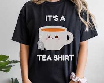 Its a Tea Shirt, Tea Lover Shirt, Tea Lover Gift, Tea Addict, Shirt with Sayings, Funny Shirt, Womens Gift Tea, Hipster Shirt, Tea Cup Shirt
