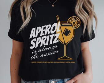Aperol Spritz Is Always The Answer Shirt, Aperol Shirt, Alcohol Gift, Italian Cocktail Shirt, Drinking Night Shirt, Cocktail Lover Shirt