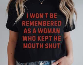 I Won't Be Remembered As A Woman Shirt, Feminist Shirt, Women's Rights Tee, Women Equality Shirt, Women's Power Shirt, Strong Women Gift