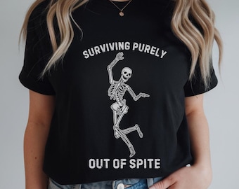 Surviving Purely Out Of Spite Shirt, Funny Goth Shirt, Skeletons Shirt, Funny Women Gift, Gothic Shirt, Celestial Woman Tee, Humor Shirt