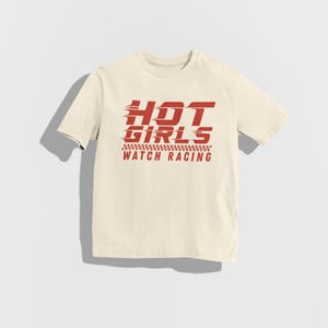 Hot Girls Watch Racing Shirt, Funny Racing Tee, Motorsports Lovers, Car Enthusiast Gift, Race Fan Tee, Funny Car Girl Shirt, Hot Girl Gift Natural