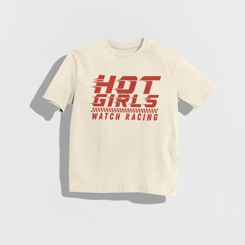 Hot Girls Watch Racing Shirt, Funny Racing Tee, Motorsports Lovers, Car Enthusiast Gift, Race Fan Tee, Funny Car Girl Shirt, Hot Girl Gift Natural