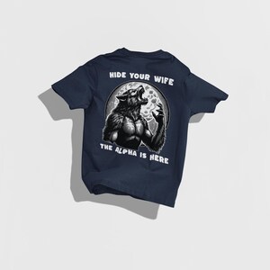 Hide Your Wife Alpha Is Here Shirt, Cringe Werewolf Tee, Meme Tee, Ironic Shirt, Alpha Wolf Shirt, Sarcastic Tee, Wolf Shirt, 90s Y2K Shirt Navy
