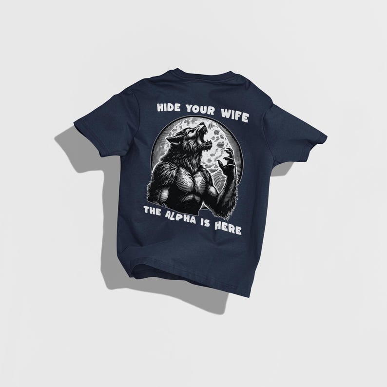 Hide Your Wife Alpha Is Here Shirt, Cringe Werewolf Tee, Meme Tee, Ironic Shirt, Alpha Wolf Shirt, Sarcastic Tee, Wolf Shirt, 90s Y2K Shirt Navy